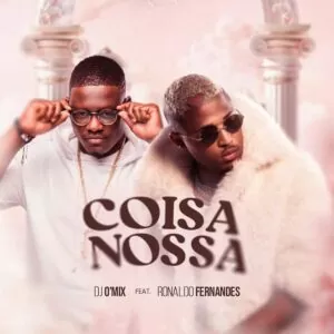 Dj O`Mix & Ronaldo Fernandes - Coisa Nossa