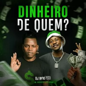DJ Vado Poster & Eddy Flow - Dinheiro De Quem?