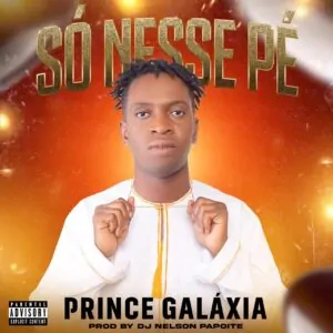Prince Galaxia - Só Nesse Pé