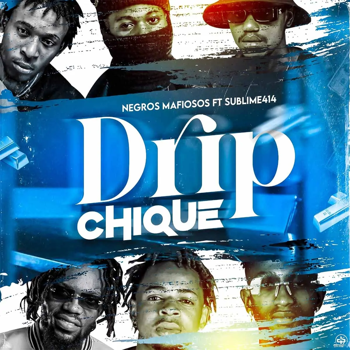 Negros Mafiosos – Dripe Chique (feat. Sublime 414)