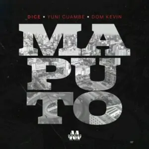 Dice Maputo feat. Yuni Cumbe Dom Kelvin Dice - Maputo (feat. Yuni Cumbe & Dom Kelvin)