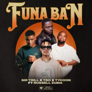 Sir Trill TBO Tycoon – Funa Ban feat. Russell Zuma Sir Trill, TBO & Tycoon – Funa Ban (feat. Russell Zuma)