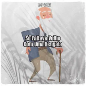 SpotifyMate.com So Faltava Velho Com Uma Bengala Rap Gang Rap Gang - Só Faltava Velho