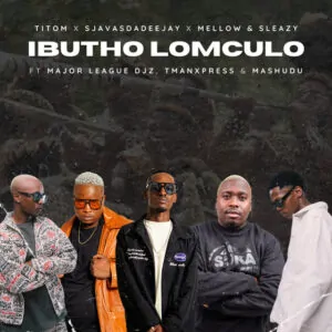 TitoM SjavasDaDeejay Mellow Sleazy Ibutho Lomculo feat. Major League DJz TmanXpress Mashudu TitoM, SjavasDaDeejay, Mellow & Sleazy - Ibutho Lomculo (feat. Major League DJz, TmanXpress & Mashudu)