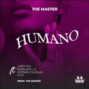 The Master Humano feat. Hernani Dice Viper Toy Denilson LA The Master - Humano (feat. Hernâni, Dice, Viper Toy & Denilson LA)