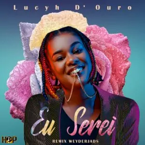 IMG 20240221 WA0009 Lucyh D'Ouro - Eu Serei (Remix Weyder Jad's)