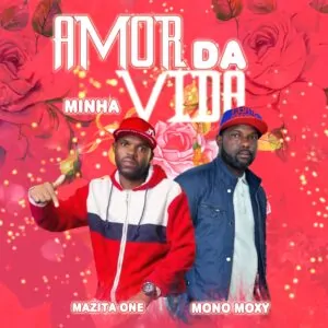 IMG 20240228 WA0000 Mazita One - Amor da Minha Vida (feat. Mono Moxy)