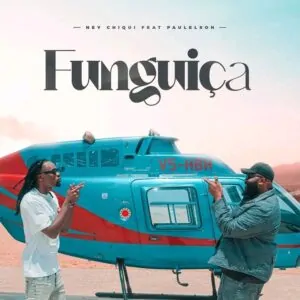 Ney Chiqui – Funguica feat Paulelson Ney Chiqui – Funguiça (feat. Paulelson)