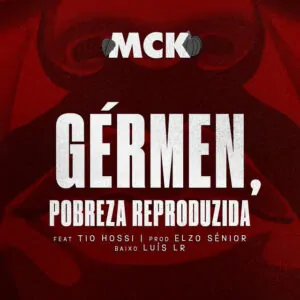 MCK Germen Pobreza Reproduzida feat. Tio Hossi MCK - Gérmen, Pobreza Reproduzida (feat. Tio Hossi)