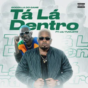 Godzilla do Game Ta La Dentro feat. Lilitucleite Godzilla do Game - Tá Lá Dentro (feat. Lilitucleite)