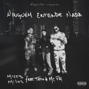 Mizzy Miles – Ninguem Entende Nada feat. Teto MC PH Mizzy Miles – Ninguém Entende Nada (feat. Teto & MC PH)