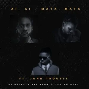 artworks hMNpmEk7MHItBcly 5k4usQ t500x500 Dj Nelasta Nel Flow & Teo No Beat – Ai Ai, Mata Mata (feat. John Trouble)