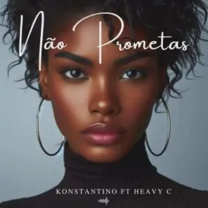 Konstantino – Nao Prometas feat. Heavy C Konstantino – Não Prometas (feat. Heavy C)