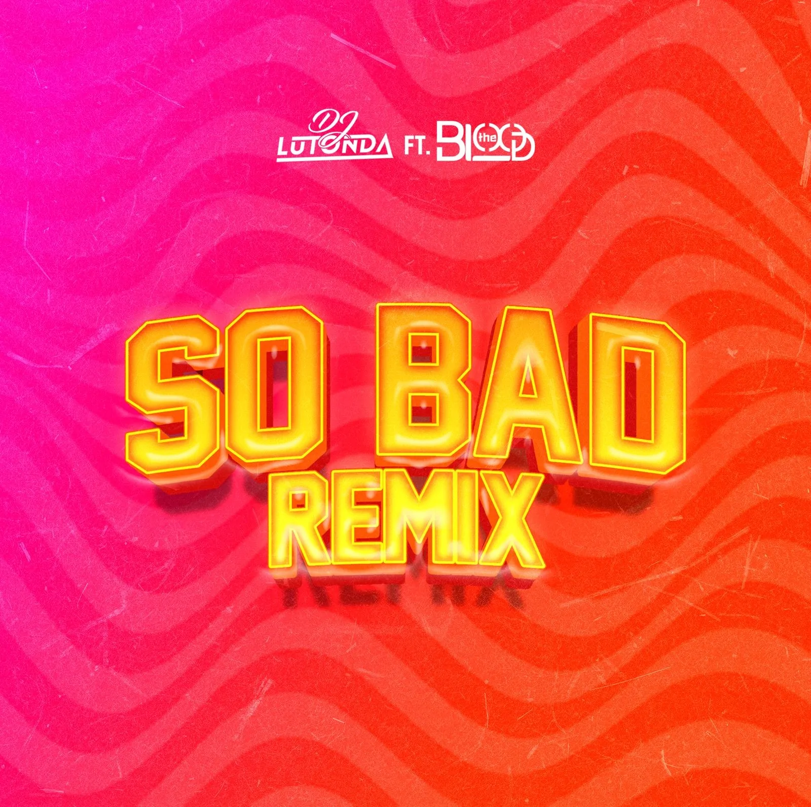 Dj Lutonda – So Bad Remix (feat. The Blood)