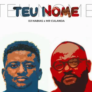 1 Dj Habias Mr Culanda Teu Nome DJ Habias x Mr Culanda - Teu Nome