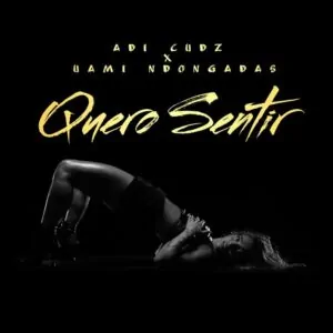 Adi Cudz Quero Sentir feat. Uami Ndongadas Adi Cudz - Quero Sentir (feat. Uami Ndongadas)