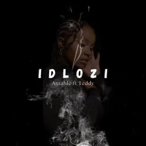 Amahle Gasa – Idlozi (feat. Teddy)