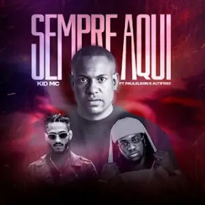 thumbnail 1 FA3EBA7E64144CFF3035BD4C2A854BB1 Kid MC Altifridi Kid MC – Sempre Aqui (feat. Altifridi & Paulelson)