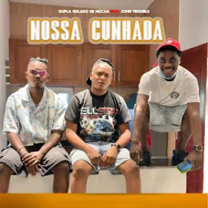 465694723 417199108107786 4428942609715865514 n Dupla Gelado De Mucúa & John Trouble - Nossa Cunhada