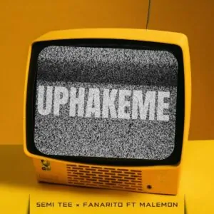 Semi Tee & Fanarito – Uphakeme (feat. Malemon)