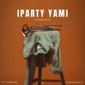 KQwanel604 – Iparty Yami (feat. Nonkosii & LaDeepsoulz)