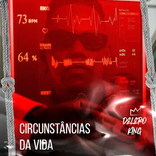 Delero King – Circunstâncias Da Vida