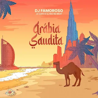 Dj Famoroso – Arábia Saudita (feat. Jó Garcia & Teo No Beat)