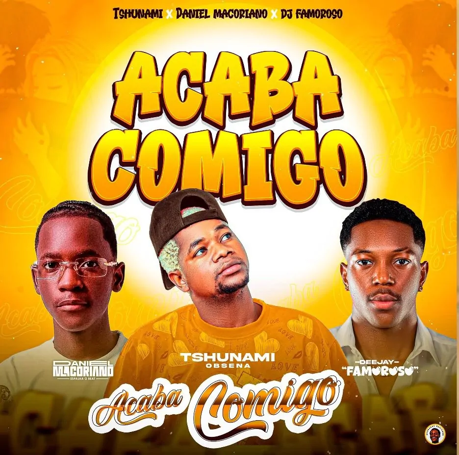 Tsunami – Acaba Comigo (feat. Daniel Macoriano & Dj Famoroso)