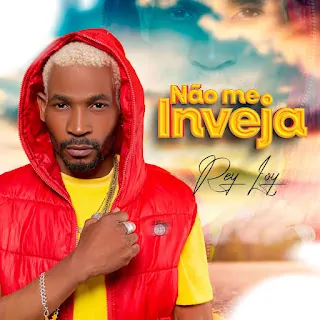Rey Loy – Não Me Inveja