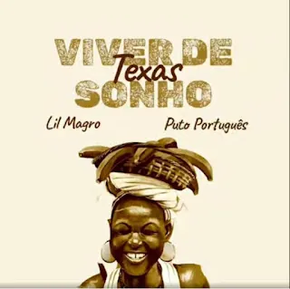 Puto Português x Lil Magro x Texas – Viver De Sonho