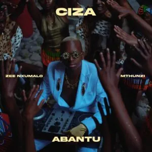 Ciza Zee Nxumalo Mthunzi Abantu Ciza, Zee Nxumalo & Mthunzi - Abantu