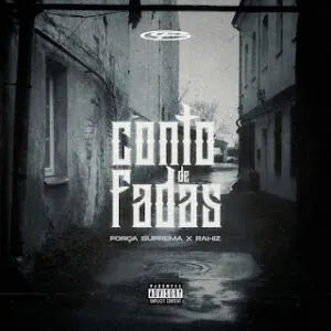 Conto De Fadas Forca Suprema Rahiz Força Suprema – Conto De Fadas (Feat. Rahiz)
