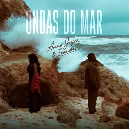 Anna Joyce – Ondas Do Mar (feat. Ivandro)