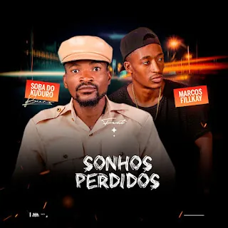 Soba Do Kuduro  – Sonhos Perdidos (feat. Marcos Fíllkay)