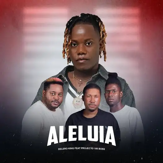 Delero King – Aleluia (feat. Projecto 100 Boss)