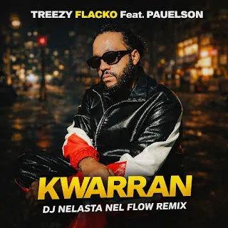 Dj Nelasta Nel Flow – Kwarram (feat. Treezy Flacko e Paulelson)