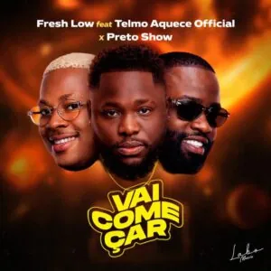 Fresh Low Fresh Low – Vai Começar (feat. Preto Show & Telmo Aquece)
