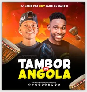 b0fcd07b f15d 4b78 8dd7 64fe3ce35ba1 DJ Mario Pro – Tambor De Angola (feat. Yambi DJ Mano K)
