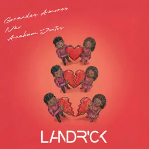 Landrick Landrick - Grandes Amores Não Acabam Juntos