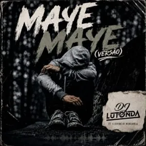 1ebcad00 cfab 4434 a99e f6d09b472fe0 Dj Lutonda - Maye Maye (Versão)