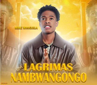 Mike Wanguila – Lagrimas Em Nambuangongo