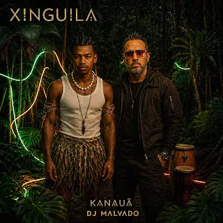 KANAUÃ & Dj Malvado – Xinguila